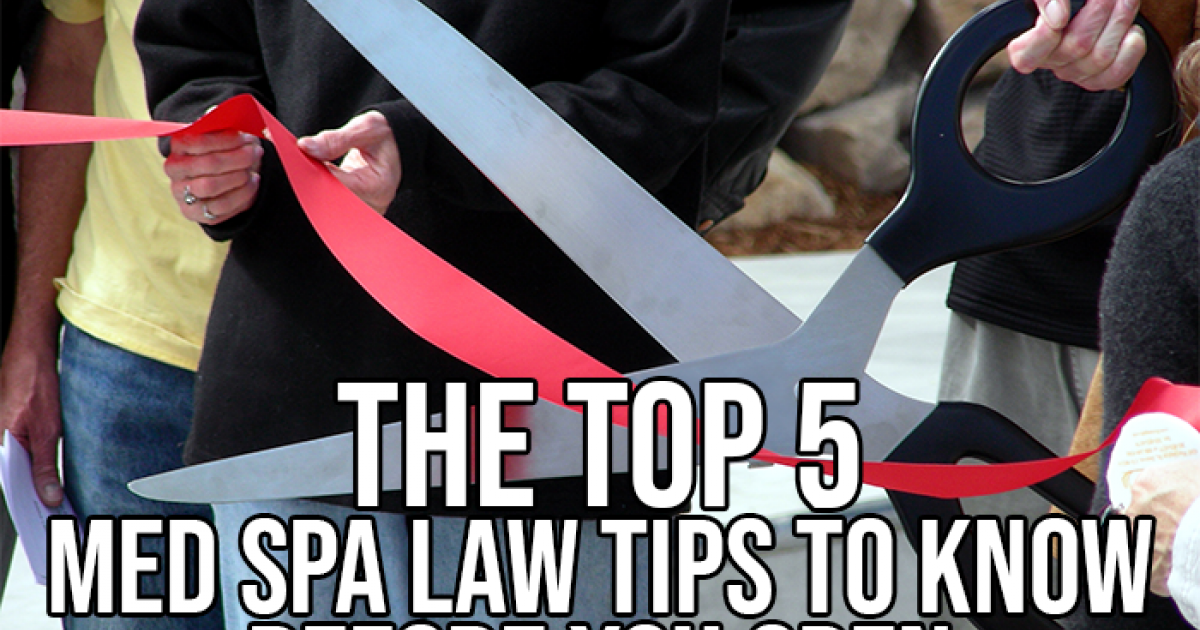 The Top 5 Med Spa Law Tips to Know… American Med Spa Association