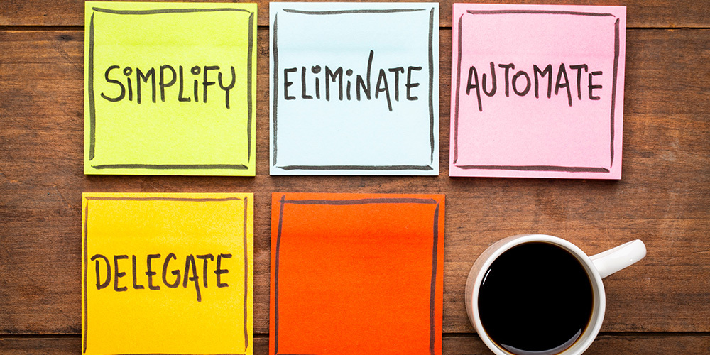 Simplify eliminate automate delegate